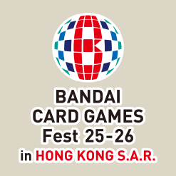 BANDAI CARD GAMES Fest 25-26 in Hong Kong S.A.R.